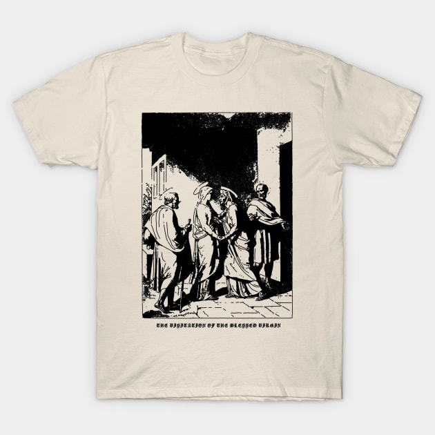 The Visitation Of The Blessed Virgin T-Shirt by CHAMBER OF SAINTS